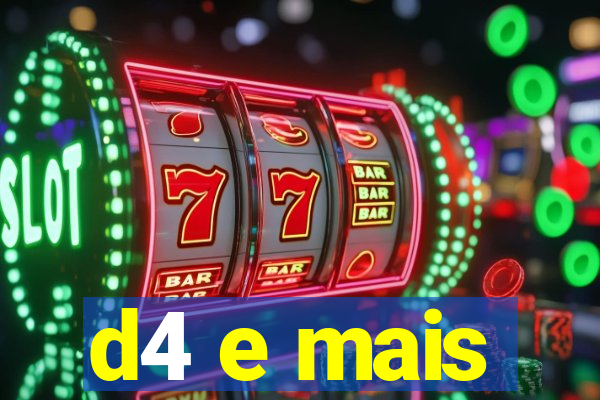 d4 e mais